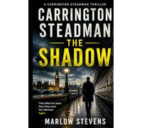 Carrington Steadman - The Shadow: A Former MI6 Operative Returns in a British Espionage Thriller