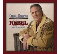 Carroll Roberson - Rebel with a Cause
