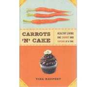 Carrots 'N' Cake: Healthy Living One Carrot and Cupcake at a Time