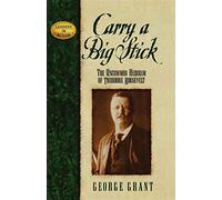 Carry a Big Stick: The Uncommon Heroism of Theodore Roosevelt (Leaders in Action)