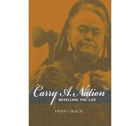 Carry A. Nation: Retelling the Life (Religion in North America)