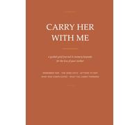 Carry Her With Me: A Guided Grief Journal & Memory Keepsake for the Loss of Your Mother - Prompts to Remember Her, Honor Her, and Carry Her With You (Carried)