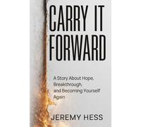 Carry It Forward: A Story About Hope, Breakthrough, and Becoming Yourself Again
