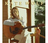 Carry It On by Kate Wolf (2013-08-03)