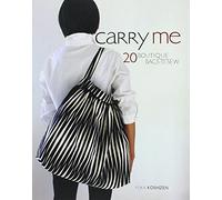 Carry Me: 20 Boutique Bags to Sew