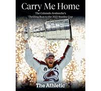Carry Me Home: The Colorado Avalanche's Thrilling Run to the 2022 Stanley Cup