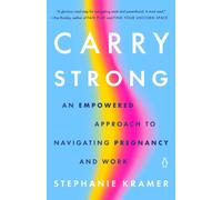 Carry Strong : An Empowered Approach to Navigating Pregnancy and Work