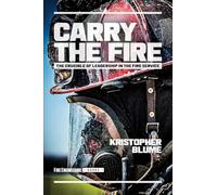 Carry the Fire: The Crucible of Leadership in the Fire Service