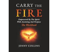 Carry The Fire (Workbook): Empowered By The Spirit With Anointing And Purpose