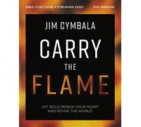 Carry the Flame Bible Study Guide plus Streaming Video: A Bible Study on Renewing Your Heart and Reviving the World