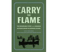 Carry the Flame: The Remarkable Story of the Canadian Outward Bound Wilderness School