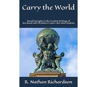 Carry the World: Moral Principles in the Freedom Writings of Ayn Rand with Christian & Latter-day Saint Analysis