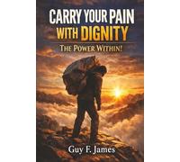 CARRY YOUR PAIN WITH DIGNITY THE POWER WITHIN!: Silence not for pride, but for control