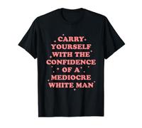 Carry Yourself with Confidence of Mediocre White Man Value Graphic T-Shirt