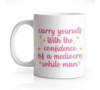 Carry Yourself with The Confidence of A Mediocre White Man Mug Funny Feminist Novelty Coffee Mug Power Gifts for Women Feminist Women's Rights Motivational Gifts for Family Friends Sister BBF 11 Oz