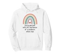 Carry Yourself With the Confidence of a Mediocre White Man Pullover Hoodie