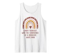 Carry Yourself with The Confidence of A Mediocre White Man Tank Top