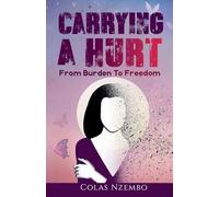 Carrying A Hurt: From Burden to Freedom