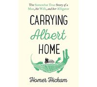 Carrying Albert Home: The Somewhat True Story of a Man, his Wife and her Alligator