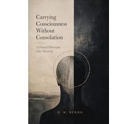 Carrying Consciousness Without Consolation: A Clinical Philosophy After Meaning