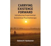 Carrying Existence Forward: Introducing Experiential-Existential Psychotherapy