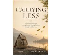Carrying Less: Reflections on Living, Letting Go, and Finding Freedom through a buddhist lense.