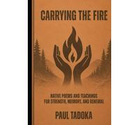 Carrying The Fire: Native Poems and Teachings for Strength, Memory, and Renewal (Native Teachings for a Meaningful Life)