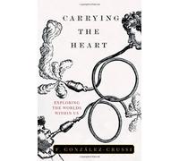Carrying the Heart: Exploring the Worlds Within Us