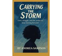 Carrying The Storm: Love, struggle, and the power to keep moving forward.