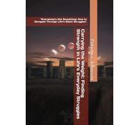 Carrying the Weight: Finding Strength in Life’s Everyday Struggles: "Everybody’s Got Something: How to Navigate Through Life’s Silent Struggles"