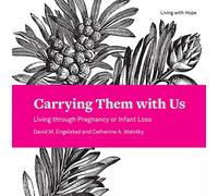 Carrying Them with Us: Living through Pregnancy or Infant Loss