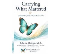 Carrying What Mattered: Understanding Grief and Loss Across a Life (Evolutionary Aging)