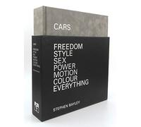 Cars: Freedom, Style, Sex, Power, Motion, Colour, Everything