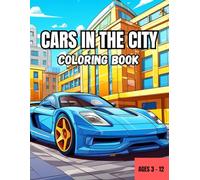 CARS IN THE CITY COLORING BOOK: REV UP YOUR CREATIVITY WITH THIS FUN FILLED CAR AND CITY ADVENTURE!