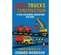 Cars, Trucks & Construction: A Fun Colouring Adventure for Kids: 1 (A Fun Colouring Adventure for Kids & Adults)