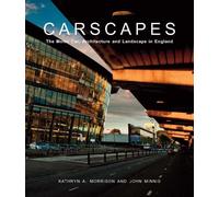 Carscapes: The Motor Car. Architecture. and Landscape in England (Paul Mellon Centre for Studies in British Art) by Morrison. Kathryn A. ( 2012 ) Hardcover