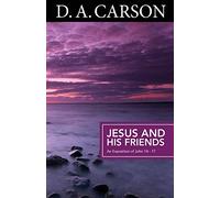 Carson Classics: Jesus and His Friends: An Exposition of Matthew 5-7