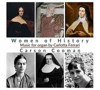 Carson Cooman – Women of History: Organ Music by Carlotta Ferrari – CD – NAXOS