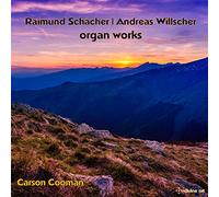 Carson Cooman - Raimund Schächer, Andreas Willscher: Organ Works