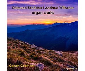 Carson Cooman - Raimund Schächer, Andreas Willscher: Organ Works