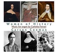 Carson Cooman - Women of History: Organ music by Carlotta Ferrari