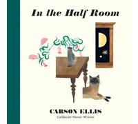 Carson Ellis In the Half Room Hardback Book Carson Ellis Multicolor