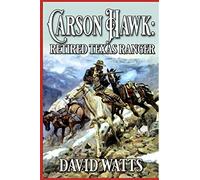 Carson Hawk: Retired Texas Ranger: A Western Adventure (A Retired Texas Ranger Western)