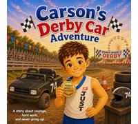 Carson's Derby Car Adventure: A Story About Courage, Hard Work and Never Giving Up (Carson's Adventure Series)