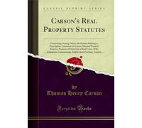 Carson's Real Property Statutes: Comprising, Among Others, the Statutes Relating to Prescription, Limitation of Actions, Married Women's Property, ... Settled Land, Partition, Trustees