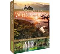 Carsten Dohme J 100 Highlights Wildes Europa: Die schönsten Naturpara (Hardback)