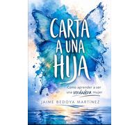 Carta A Una Hija: Como aprender a ser una verdadera mujer