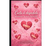 CARTA DE DESPEDIDA: AL AMOR DE MIS HERIDAS
