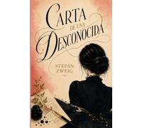 CARTA DE UNA DESCONOCIDA DE STEFAN ZWEIG: EDICIÓN ILUSTRADA. TRADUCCIÓN CLARA ADAPTADA AL ESPAÑOL CONTEMPORÁNEO