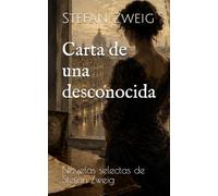 Carta de una desconocida: Novelas selectas de Stefan Zweig